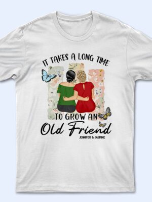 Grow An Old Friend - Gift For Bestie - Supsuppy T Shirt