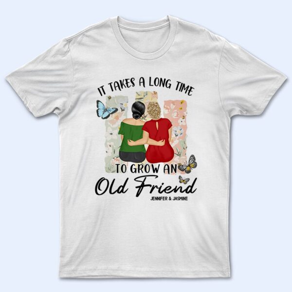 Grow An Old Friend - Gift For Bestie - Supsuppy T Shirt