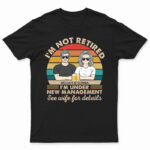 I Am Not Retired I'm Under New Management See Wife For Details Couple - Funny Retirement Gift - Supsuppy T Shirt