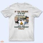 If I'm Drunk It's My Camping Friend's Fault - Gift For Camping Friends - Supsuppy T Shirt