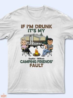 If I'm Drunk It's My Camping Friend's Fault - Gift For Camping Friends - Supsuppy T Shirt
