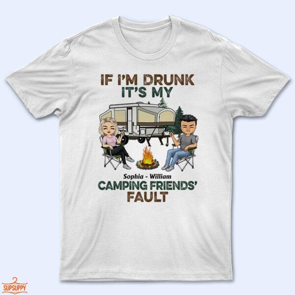 If I'm Drunk It's My Camping Friend's Fault - Gift For Camping Friends - Supsuppy T Shirt