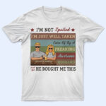 I'm Not Spoiled - Gift For Couples - Supsuppy T Shirt