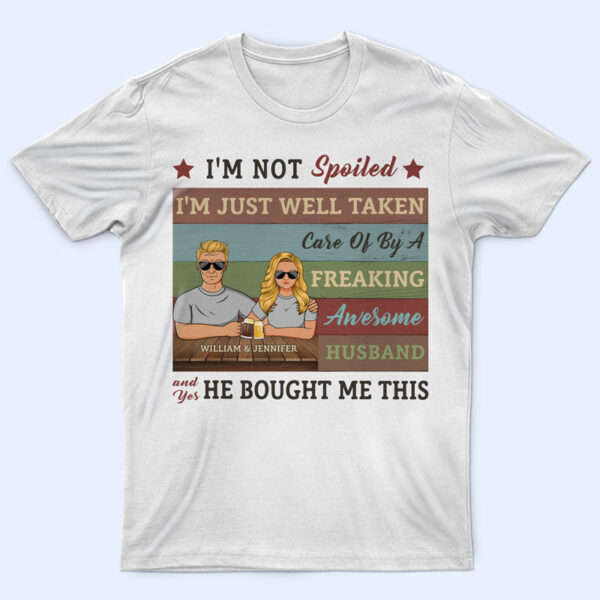 I'm Not Spoiled - Gift For Couples - Supsuppy T Shirt