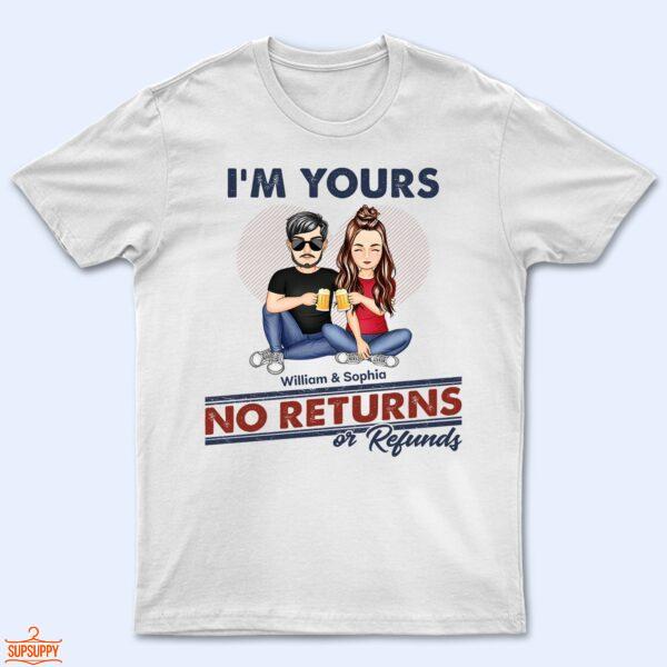 I'm Yours No Returns Or Refunds - Loving Gift For Couples - Supsuppy T Shirt