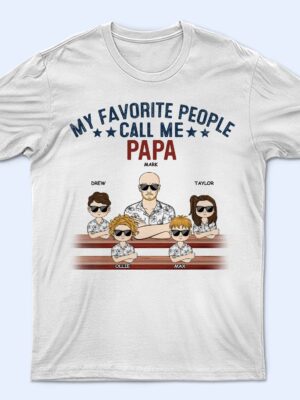 My Favorite People Call Me Papa - Birthday, Loving Gift For Dad, Father, Grandpa, Grandfather, Grandparents, Family - Supsuppy T Shirt