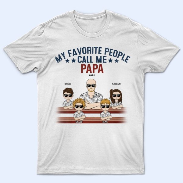 My Favorite People Call Me Papa - Birthday, Loving Gift For Dad, Father, Grandpa, Grandfather, Grandparents, Family - Supsuppy T Shirt
