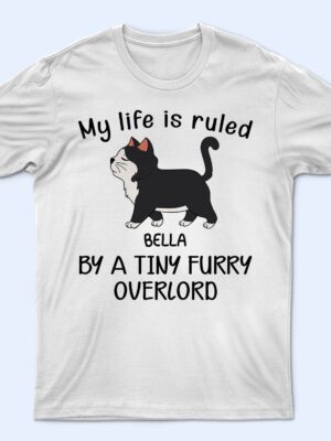 My Life Is Ruled By A Tiny Furry Overlord - Gift For Cat Lovers, Cat Mom, Cat Dad - Supsuppy T Shirt