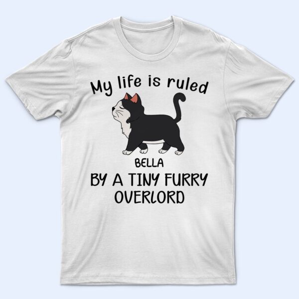 My Life Is Ruled By A Tiny Furry Overlord - Gift For Cat Lovers, Cat Mom, Cat Dad - Supsuppy T Shirt