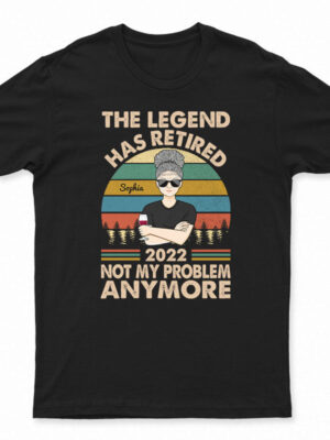 The Legend Has Retired Not My Problem Anymore Wife Mom Grandma - Retirement Gift - Supsuppy T Shirt