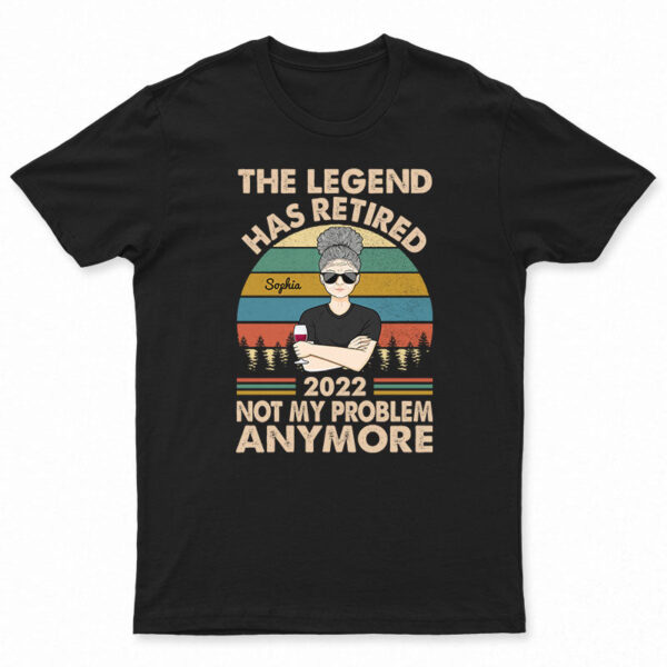 The Legend Has Retired Not My Problem Anymore Wife Mom Grandma - Retirement Gift - Supsuppy T Shirt