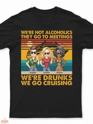 We're Not Alcoholics We Go Cruising Vintage - Vacation, Anniversary, Birthday Gift For Besties, Best Friends - Supsuppy T Shirt