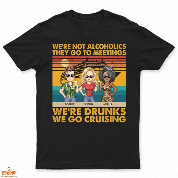 We're Not Alcoholics We Go Cruising Vintage - Vacation, Anniversary, Birthday Gift For Besties, Best Friends - Supsuppy T Shirt