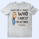 What Day Is Today Who Cares - Retirement Gift For Grandma, Mom, Nana, Gigi - Supsuppy T Shirt