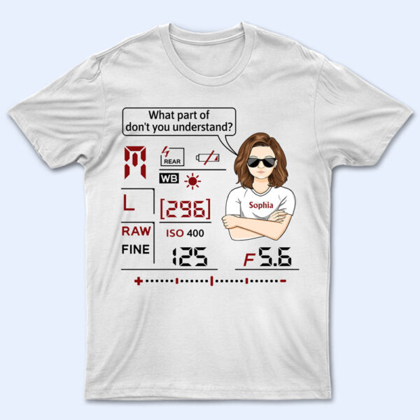 What Part Of Don't You Understand Camera - Photography Lover - Supsuppy T Shirt